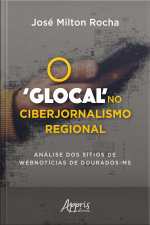 O glocal No Ciberjornalismo Regional: Análise Dos Sítios De Webnotícias De Dourados-ms