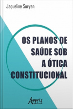 Os Planos De Saúde Sob A Ótica Constitucional