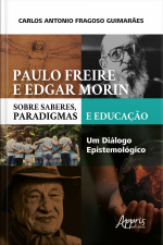 Paulo Freire E Edgar Morin Sobre Saberes, Paradigmas E Educação: Um Diálogo Epistemológico