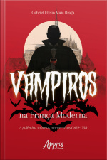 Vampiros Na França Moderna: A Polêmica Sobre Os Mortos-vivos (1659-1751)
