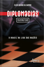 Diplomacias Secretas: O Brasil Na Liga Das Nações