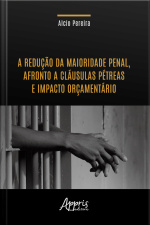 A Redução Da Maioridade Penal, Afronto A Cláusulas Pétreas E Impacto Orçamentário