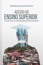 Acesso Ao Ensino Superior: A Ideologia E A Construção De Desigualdades