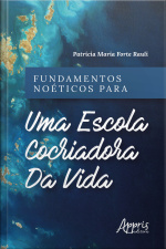 Fundamentos Noéticos Para Uma Escola Cocriadora Da Vida