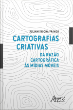 Cartografias Criativas: Da Razão Cartográfica Às Mídias Móveis