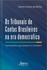 Os Tribunais De Contas Brasileiros Na Era Democrática:: Transparentes Participativos Ou Insulados?