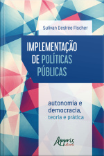 Implementação De Políticas Públicas: Autonomia E Democracia - Teoria E Prática