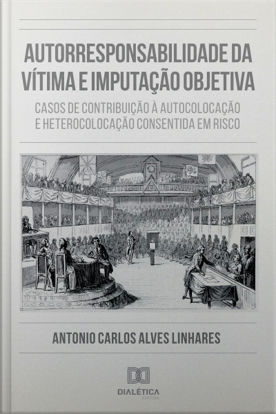 Autorresponsabilidade Da Vítima E Imputação Objetiva: Casos De Contribuição À Autocolocação E Heterocolocação Consentida Em Risco