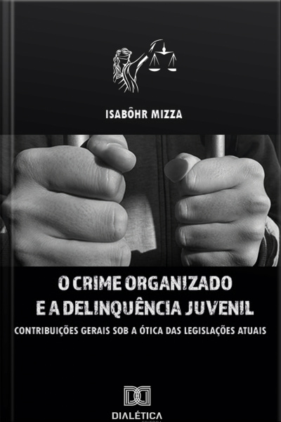 O Crime Organizado E A Delinquência Juvenil: Contribuições Gerais Sob A Ótima Das Legislações Atuais