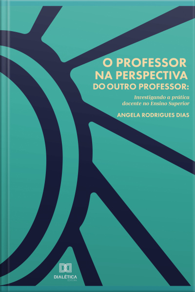 O Professor Na Perspectiva Do Outro Professor: Investigando A Prática Docente No Ensino Superior