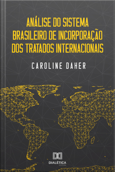 Análise Do Sistema Brasileiro De Incorporação Dos Tratados Internacionais