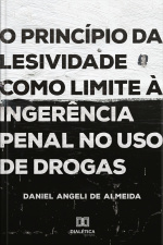 O Princípio Da Lesividade Como Limite À Ingerência Penal No Uso De Drogas