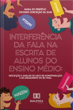Interferência Da Fala Na Escrita De Alunos Do Ensino Médio: Descrição E Análise De Usos De Monotongação E De Apagamento Do [r] Final