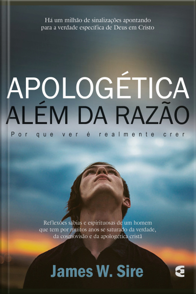 Apologética Além Da Razão: Por Que Ver É Realmente Crer