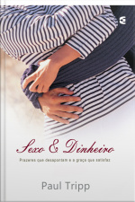 Sexo E Dinheiro: Prazeres Que O Deixam Vazio E A Graça Que Satisfaz