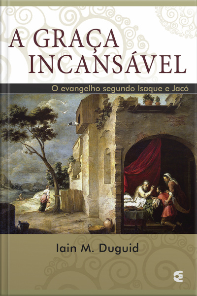 A Graça Incansável: O Evangelho Segundo Isaque E Jacó
