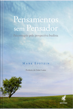 Pensamentos Sem Pensador: Psicoterapia Pela Perspectiva Budista