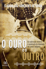 O Ouro E O Outro: Da Exploração Mineral À Explotação Da Dignidade Dos Povos Indígenas