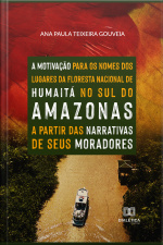 A Motivação Para Os Nomes Dos Lugares Da Floresta Nacional De Humaitá, No Sul Do Amazonas: A Partir Das Narrativas De Seus Moradores