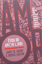 Ética Do Amor Livre: Guia Prático Para Poliamor, Relacionamentos Abertos E Outras Liberdades Afetivas