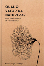 Qual O Valor Da Natureza?: Uma Introdução À Ética Ambiental