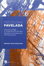 Psicologia Favelada: Ensaios Sobre A Construção De Uma Perspectiva Popular Em Psicologia