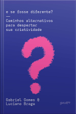 E Se Fosse Diferente?: Caminhos Alternativos Para Despertar Sua Criatividade