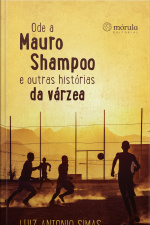 Ode A Mauro Shampoo E Outras Histórias Da Várzea