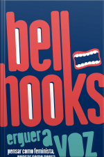 Erguer A Voz: Pensar Como Feminista, Pensar Como Negra