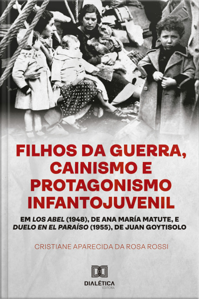 Filhos Da Guerra, Cainismo E Protagonismo Infantojuvenil: Em Los Abel (1948) De Ana María Matute, E Duelo En El Paraíso (1955), De Juan Goytisolo