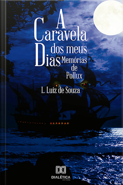A Caravela Dos Meus Dias: Memórias De Pollux