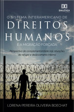 O Sistema Interamericano De Direitos Humanos E A Migração Forçada: Perspectiva De Complementariedade Nas Situações De Refúgio E Deslocamento Interno