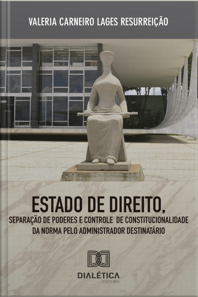 Estado De Direito, Separação De Poderes E Controle De Constitucionalidade Da Norma: Pelo Administrador Destinatário