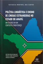 Política Linguística E Ensino De Línguas Estrangeiras No Estado Do Amapá: Um Estudo Em Um Contexto Fronteiriço