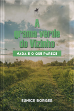 A Grama Verde Do Vizinho: Nada É O Que Parece