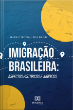 Imigração Brasileira: Aspectos Históricos E Jurídicos