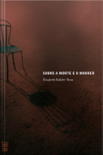 Sobre A Morte E O Morrer: O Que Os Doentes Terminais Têm Para Ensinar A Médicos, Enfermeiras, Relogiosos E Aos Seus Próprios Parentes
