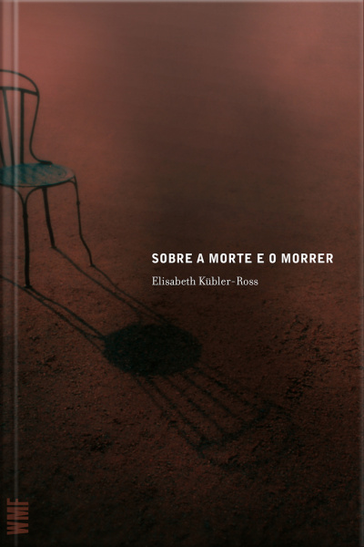 Sobre A Morte E O Morrer: O Que Os Doentes Terminais Têm Para Ensinar A Médicos, Enfermeiras, Relogiosos E Aos Seus Próprios Parentes