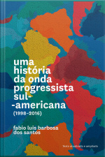 Uma História Da Onda Progressista Sul-americana (1998-2016)