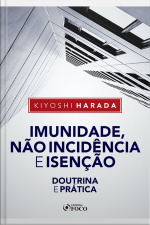 Imunidade, Não Incidência E Isenção: Doutrina E Prática