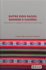 Entre Dois Países, Sonhos E Ilusões: E/imigrantes Bolivianos Em São Paulo