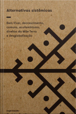 Alternativas Sistêmicas: Bem Viver, Decrescimento, Comuns, Ecofeminismo, Direitos Da Mãe Terra E Desglobalização