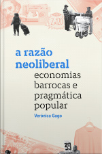 A Razão Neoliberal: Economias Barrocas E Pragmática Popular