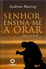 Senhor, Ensina-me A Orar - 31 Dias Para Mudar Sua Vida De Oração