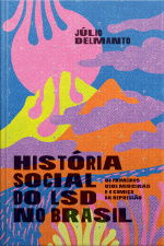 História Social Do Lsd No Brasil: Os Primeiros Usos Medicinais E O Começo Da Repressão
