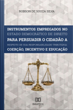 Instrumentos Empregados No Estado Democrático De Direito Para Persuadir O Cidadão A Respeito De Sua Responsabilidade Tributária: Coerção, Incentivo E Educação