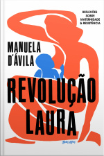 Revolução Laura: Reflexões Sobre Maternidade  Resistência