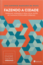 Fazendo A Cidade: Trabalho, Moradia E Vida Local Entre As Camadas Populares Urbanas
