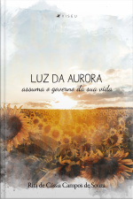 Luz Da Aurora: Assuma O Governo Da Sua Vida