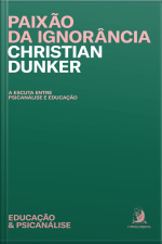 Paixão Da Ignorância: A Escuta Entre A Psicanálise E Educação